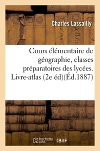 Charles Lassailly - Cours élémentaire de géographie, à l'usage des classes préparatoires 1re et 2e divisions.