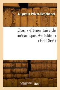 Augustin Privat-Deschanel - Cours élémentaire de mécanique. 4e édition.