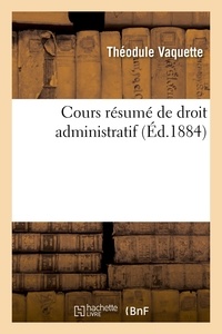 Théodule Vaquette - Cours résumé de droit administratif.