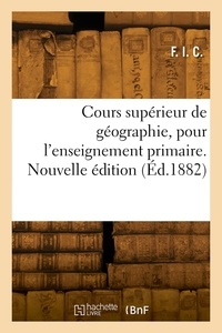 I. c. F. - Cours supérieur de géographie pour l'enseignement primaire. Nouvelle édition.