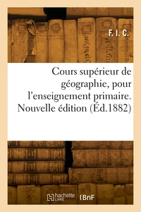 Cours supérieur de géographie pour l'enseignement primaire. Nouvelle édition