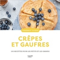  Hachette - Crêpes et gaufres - 100 recettes pour les petits et les grands.