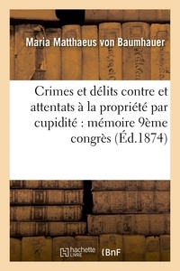  Hachette BNF - Crimes et délits contre et attentats à la propriété par cupidité : mémoire rédigé pour le.