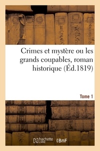  Collectif - Crimes et mystère ou les grands coupables, roman historique. Tome 1.