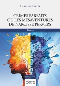 Caroline Lecler - Crimes parfaits ou les mésaventures de Narcisse Pervers.