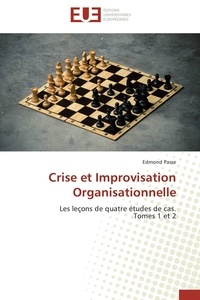 Edmond Passe - Crise et improvisation organisationnelle - Les leçons de quatre études de cas, Tome 1 et 2.