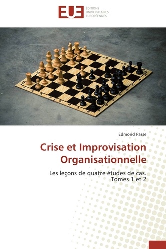Crise et improvisation organisationnelle. Les leçons de quatre études de cas, Tome 1 et 2