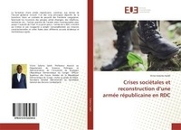 Garcés solimar Herrera - Crises sociEtales et reconstruction d'une armEe rEpublicaine en RDC.