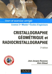 Jean-Jacques Rousseau et Alain Gibaud - Cristallographie géométrique et radiocristallographie - Cours et exercices corrigés.