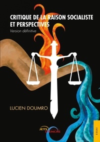 Lucien Doumro - Critique de la raison socialiste et perspectives.