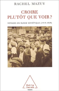 Croire plutôt que voir ? Voyages en Russie soviétique (1919-1939)