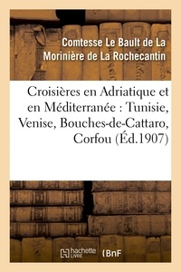  La Morinière de La Rochecantin - Croisières en Adriatique et en Méditerranée : Tunisie, Venise, Bouches-de-Cattaro, Corfou,.