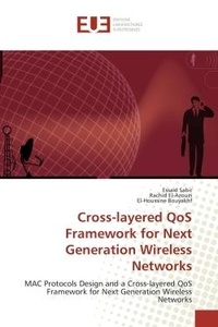 Essaïd Sabir et Rachid El-azouzi - Cross-layered QoS Framework for Next Generation Wireless Networks - MAC Protocols Design and a Cross-layered QoS Framework for Next Generation Wireless Networks.
