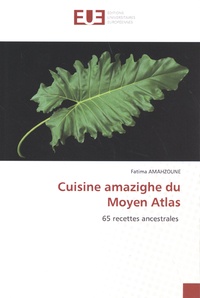 Fatima Amahzoune - Cuisine amazighe du Moyen Atlas - 65 recettes ancestrales.