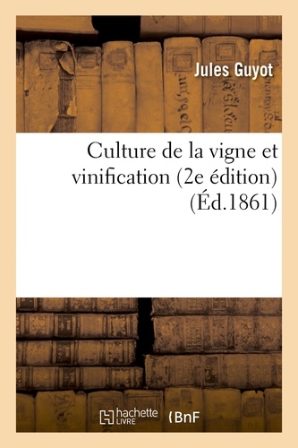 Jules Guyot - Culture de la vigne et vinification 2e édition.