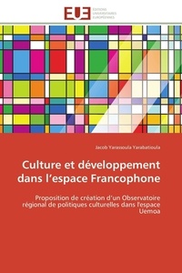 Jacob Yarassoula Yarabatioula - Culture et développement dans l'espace Francophone - Proposition de création d'un Observatoire régional de politiques culturelles dans l'espace Uemoa.