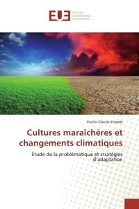 Paulin-clauvis Yemele - Cultures maraîchères et changements climatiques - Étude de la problématique et stratégies d'adaptation.