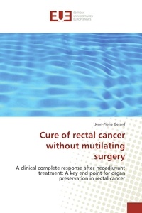Jean-Pierre Gérard - Cure of rectal cancer without mutilating surgery.