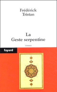 Frédérick Tristan - Curieuse histoire de la Geste serpentine.