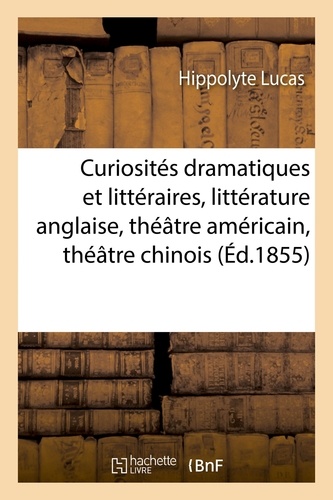 Curiosités dramatiques et littéraires : littérature anglaise, théâtre américain, théâtre chinois