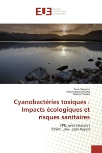 Sana Saqrane et Mountasser Douma - Cyanobactéries toxiques : impacts écologiques et risques sanitaires.