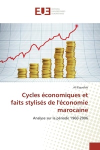 Ali Elguellab - Cycles économiques et faits stylisés de l'économie marocaine - Analyse sur la période 1960-2006.