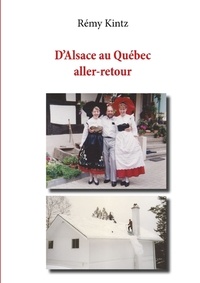 Rémy Kintz - D'Alsace au Québec, aller-retour.