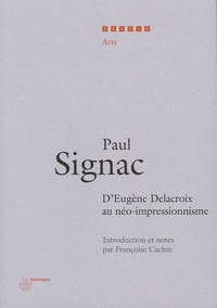 Paul Signac - D'eugène Delacroix au néo-impressionnisme.
