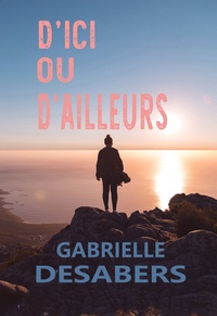 Gabrielle Desabers - D'ici ou d'ailleurs.