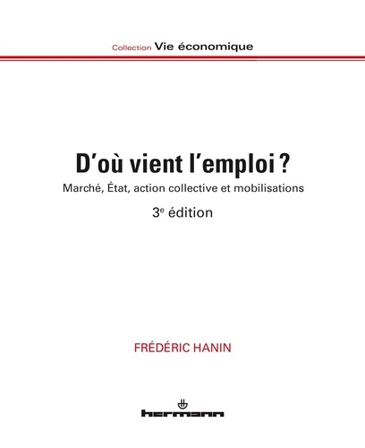 Frédéric Hanin - D'où vient l'emploi ? - Marché, Etat, action collective et mobilisations.