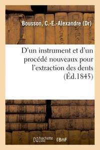 D'un instrument et d'un procédé nouveaux pour l'extraction des dents