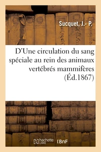 D'Une circulation du sang spéciale au rein des animaux vertébrés mammifères