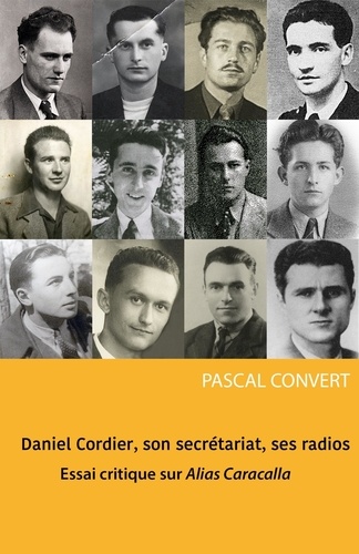 Daniel Cordier, son secrétariat, ses radios. Essai critique sur Alias Caracalla