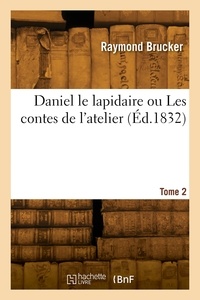 Joseph Brucker - Daniel le lapidaire ou Les contes de l'atelier. Tome 2.
