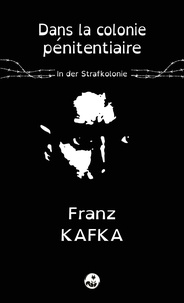 Franz Kafka - Dans la colonie pénitentiaire.