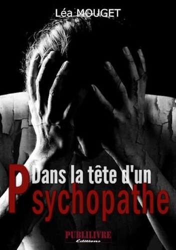 Léa Mouget - Dans la tête d'un psychopathe.