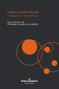 Stéphane Le Gars et Guy Boistel - Dans le champ solaire - Cartographie d'un objet scientifique.