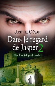 Justine César - Dans le regard de Jasper Tome 2 : L'habit ne fait pas le moine.