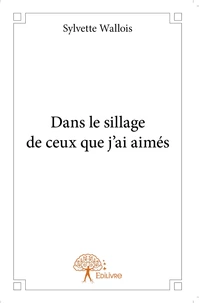 Dans le sillage de ceux que j'ai aimés