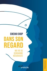 Cheikh Diop - Dans son regard - Ma vie de gendarme réserviste.