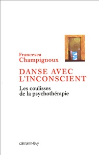 Francesca Champignoux - Danse avec l'inconscient - Les coulisses de la psychothérapie.