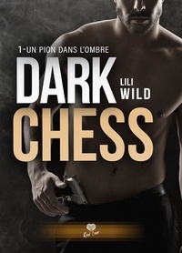 Lili Wild - Dark Chess Tome 1 : Un pion dans l'ombre.