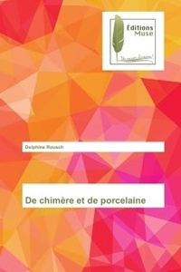 Delphine Rousch - De chimere et de porcelaine.