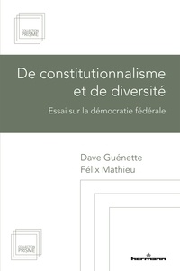 Dave Guénette et Félix Mathieu - De constitutionnalisme et de diversité - Essai sur la démocratie fédérale.