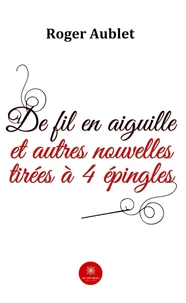 De fil en aiguille et autres nouvelles tirées à 4 épingles