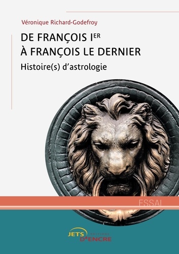 Véronique Richard-Godefroy - De François Ier à François le Dernier - Histoire(s) d'astrologie.