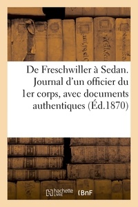  Anonyme - De Freschwiller à Sedan. Journal d'un officier du 1er corps, avec documents authentiques.