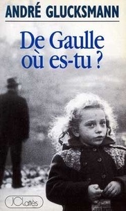 André Glucksmann - De Gaulle, où es-tu ?.