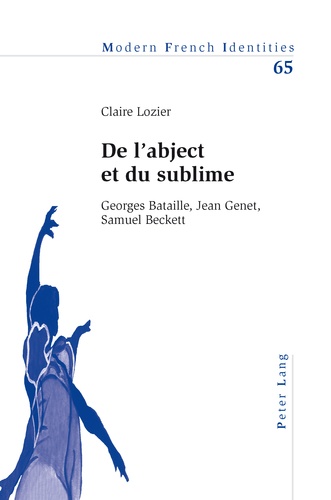 Claire Lozier - De l'abject et du sublime - Georges Bataille, Jean Genet, Samuel Beckett.