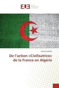 De l'action «Civilisatrice» de la France en Algerie